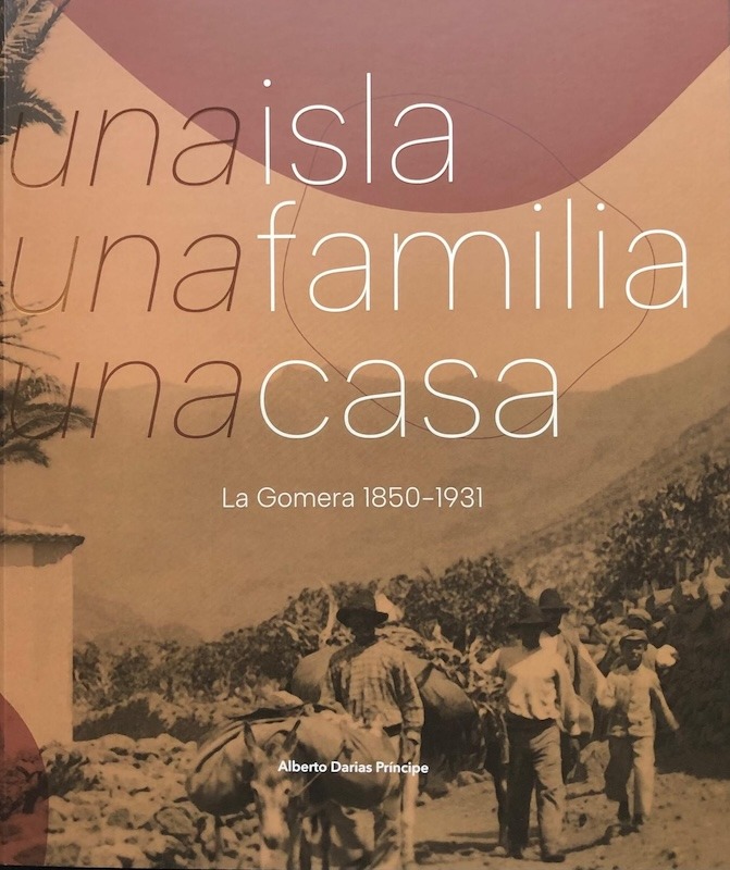 “Una isla, una familia, una casa. La Gomera 1850-1931”, nuevo libro del profesor Alberto Darias Príncipe